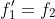 f_{1}'=f_{2}