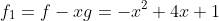 f_{1}=f-xg=-x^{2}+4x+1