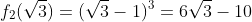 f_{2}(\sqrt{3})=(\sqrt{3}-1)^{3}=6\sqrt{3}-10