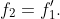 f_{2}=f_{1}'.