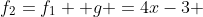 f_{2}=f_{1} +g =4x-3 