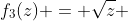 f_{3}(z) = \sqrt{z} 