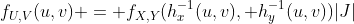f_{U,V}(u,v) = f_{X,Y}\large{(}h^{-1}_x(u,v), h^{-1}_y(u,v)\large{)}|J|