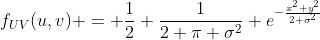 f_{UV}(u,v) = \frac{1}{2} \frac{1}{2 \pi \sigma^2} e^{-{\frac{x^2+y^2}{2 \sigma^2}}}