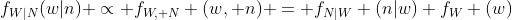 f_{W|N}(w|n) \propto f_{W, N} (w, n) = f_{N|W} (n|w) f_W (w)