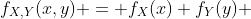 f_{X,Y}(x,y) = f_{X}(x) f_{Y}(y) 