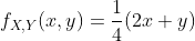 f_{X,Y}(x,y)=\frac{1}{4}(2x+y)
