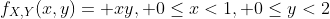 f_{X,Y}(x,y)= xy, 0\leq{x}<1, 0\leq{y}<2