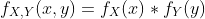 f_{X,Y}(x,y)=f_X(x)*f_Y(y)