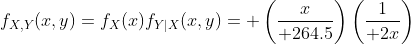 f_{X,Y}(x,y)=f_X(x)f_{Y|X}(x,y)= \left({x\over 264.5}\right)\left({1\over 2x}\right)