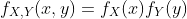f_{X,Y}(x,y)=f_X(x)f_Y(y)