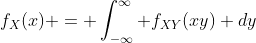 f_{X}(x) = \int_{-\infty}^{\infty} f_{XY}(xy) dy