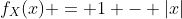 f_{X}(x) = 1 - |x|