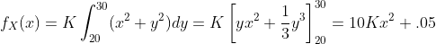 f_{X}(x)=K\int_{20}^{30}(x^{2}+y^{2})dy=K\left[yx^{2}+\frac{1}{3}y^{3}\right]_{20}^{30}=10Kx^{2}+.05
