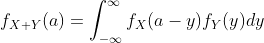 f_{X+Y}(a)=\int_{-\infty}^{\infty}f_X(a-y)f_Y(y)dy