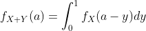 f_{X+Y}(a)=\int_{0}^{1}f_X(a-y)dy