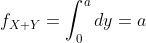 f_{X+Y}=\int_{0}^{a}dy=a