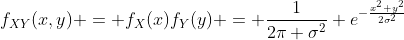 f_{XY}(x,y) = f_{X}(x)f_{Y}(y) = \frac{1}{2\pi \sigma^2} e^{-\frac{x^2+y^2}{2\sigma^2}}
