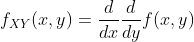 f_{XY}(x,y)=\frac{d}{dx}\frac{d}{dy}f(x,y)