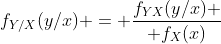 f_{Y/X}(y/x) = {f_{YX}(y/x) \over f_{X}(x)}