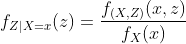 f_{Z|X=x}(z)=\frac{f_{(X,Z)}(x,z)}{f_X(x)}