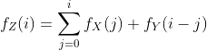 f_{Z}(i)=\sum_{j=0}^{i}f_{X}(j) f_{Y}(i-j)