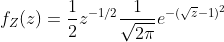 f_{Z}(z)=\frac{1}{2}z^{-1/2}\frac{1}{\sqrt{2\pi}}e^{-(\sqrt{z}-1)^2}