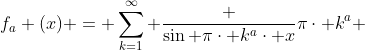 f_{a} (x) = \sum_{k=1}^{\infty} \frac {\sin \pi\cdot k^{a}\cdot x}{\pi\cdot k^{a}} 