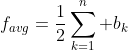 f_{avg}=\frac{1}{2}\sum_{k=1}^n b_k