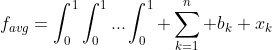 f_{avg}=\int_0^1\int_0^1...\int_0^1 \sum_{k=1}^n b_k x_k~~ dx_1dx_2...dx_n