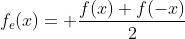 f_{e}(x)= \frac{f(x)+f(-x)}{2}