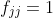 f_{jj}=1