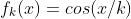 f_{k}(x)=cos(x/k)