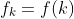 f_{k}=f(k)