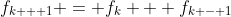 f_{k + 1} = f_k + f_{k - 1}