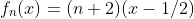 f_{n}(x)=(n+2)(x-1/2)