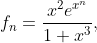 f_{n}=\frac{x^{2}e^{x^{n}}}{1+x^{3}},