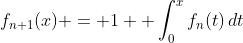 f_{n+1}(x) = 1+ \int_0^xf_n(t)\,dt