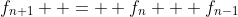 f_{n+1}  =  f_{n} + f_{n-1}