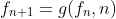 f_{n+1}=g(f_{n},n)