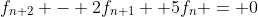 f_{n+2} - 2f_{n+1}+ 5f_n = 0
