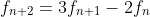 f_{n+2}=3f_{n+1}-2f_{n}