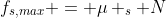 f_{s,max} = \mu _s N