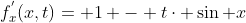 f_{x}^{'}(x,t)= 1 - t\cdot \sin x
