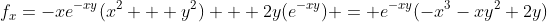 f_{x}=-xe^{-xy}(x^2 + y^2) + 2y(e^{-xy}) = e^{-xy}(-x^3-xy^2+2y)