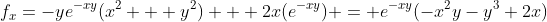 f_{x}=-ye^{-xy}(x^2 + y^2) + 2x(e^{-xy}) = e^{-xy}(-x^2y-y^3+2x)