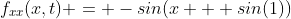 f_{xx}(x,t) = -sin(x + sin(1))