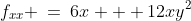 f_{xx} \:=\:6x + 12xy^2
