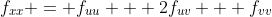 f_{xx} = f_{uu} + 2f_{uv} + f_{vv}
