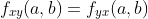 f_{xy}(a,b)=f_{yx}(a,b)